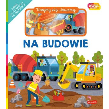 Akademia Mądrego Dziecka Na budowie