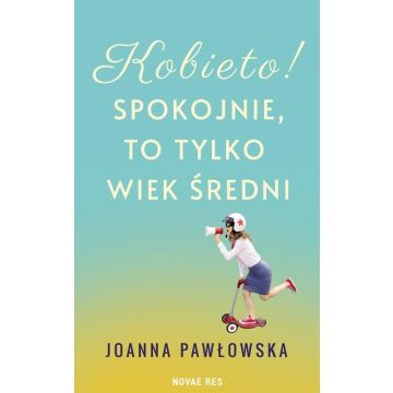 Kobieto! Spokojnie, to tylko wiek średni