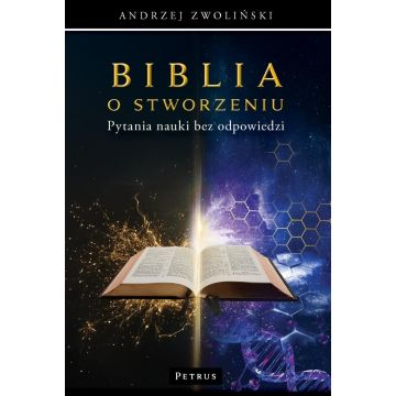 Biblia o stworzeniu. Pytania nauki bez odpowiedzi
