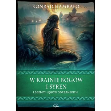 W krainie bogów i syren. Legendy Łęgów Odrzańskich