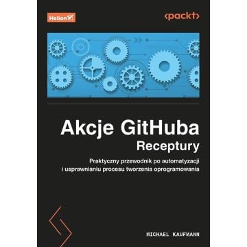 Akcje GitHuba. Receptury. Praktyczny przewodnik..