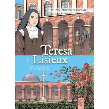 Teresa z Lisieux Kochać znaczy oddać wszystko