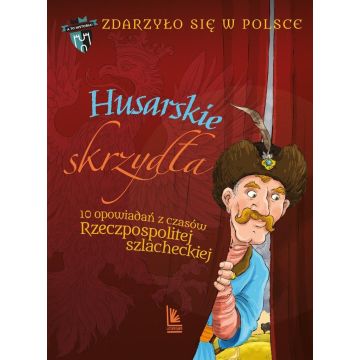 Zdarzyło się w Polsce T.3 Husarskie skrzydła