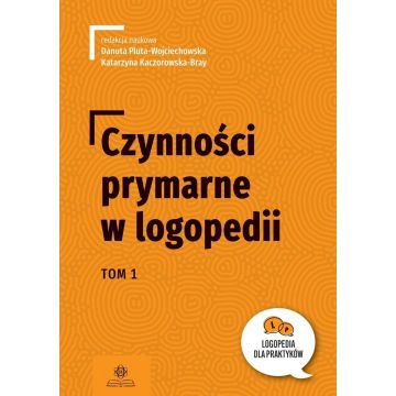 Czynności prymarne w logopedii T.1