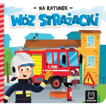 Na ratunek. Wóz strażacki