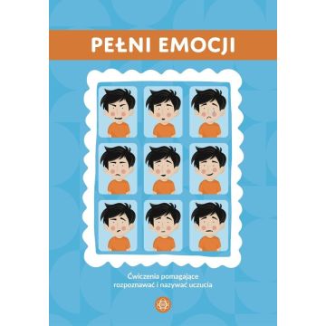Pełni emocji. Ćwiczenia pomagające rozpoznawać...
