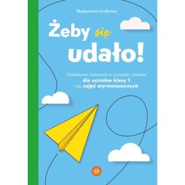 Żeby się udało. Dodatkowe ćwiczenia w czytaniu...