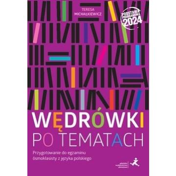 Wędrówki po tematach. Przygotowanie do egzaminu ósmoklasisty z języka polskiego (Podstawa programowa 2024)