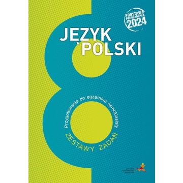Język polski. Przygotowanie do egzaminu ósmoklasisty. Zestawy zadań (Podstawa programowa 2024)