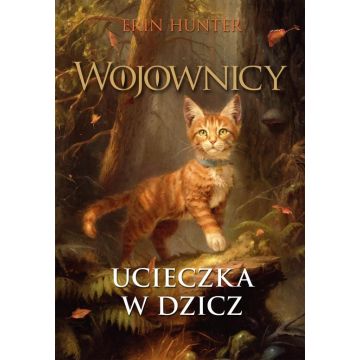 Wojownicy T.1 Ucieczka w dzicz