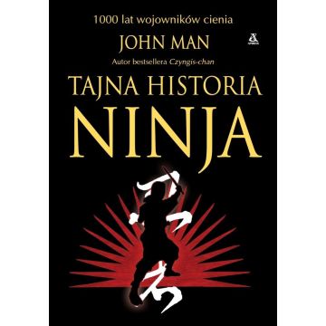 Tajna historia ninja. 1000 lat wojowników cienia