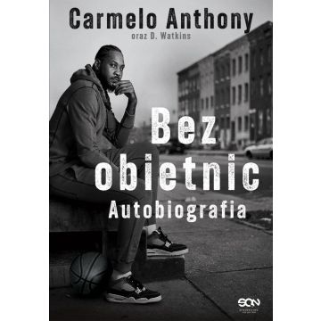 Carmelo Anthony. Bez obietnic. Autobiografia