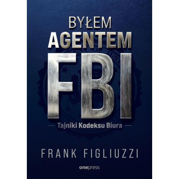 Byłem agentem FBI. Tajniki Kodeksu Biura
