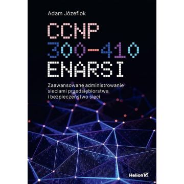 CCNP 300-410 ENARSI. Zaawansowane administrowanie