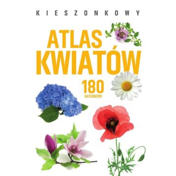 Kieszonkowy atlas kwiatów. 180 gatunków
