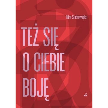 Też się o ciebie boję