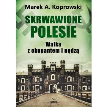 Skrwawione Polesie. W walce z okupantem i nędzą