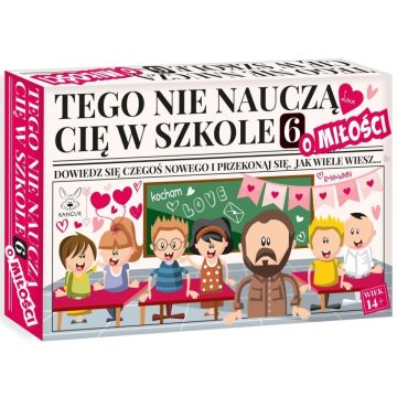 Tego nie nauczą Cię w szkole 6 o Miłości