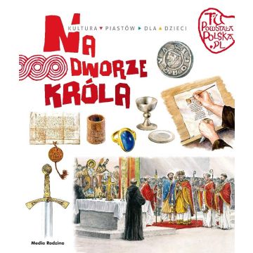Tu powstała Polska. Na dworze króla