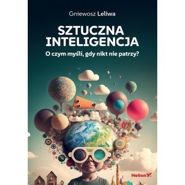 Sztuczna inteligencja. O czym myśli, gdy...