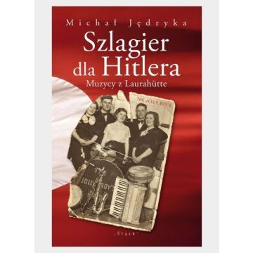 Szlagier dla Hitlera. Muzycy z Laurahutte
