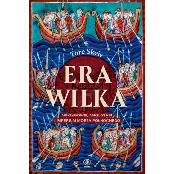 Era Wilka. Wikingowie, Anglosasi i imperium Morza