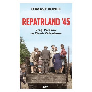Repatrland '45. Drogi Polaków na Ziemie Odzyskane