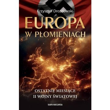 Europa w płomieniach. Ostatnie miesiące II Wojny..