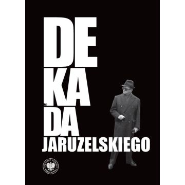 Dekada Jaruzelskiego. Z historii politycznej PRL