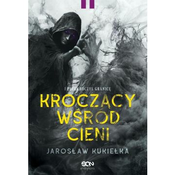 Kroczący wśród cieni. I przekroczył granicę