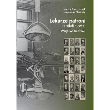 Lekarze patroni szpitali Łodzi i województwa