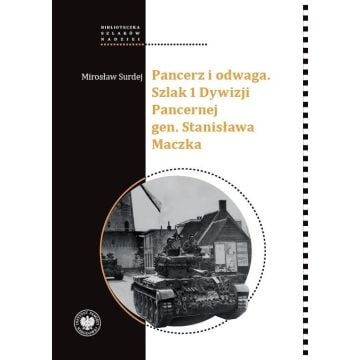 Pancerz i odwaga. Szlak 1 Dywizji Pancernej gen...