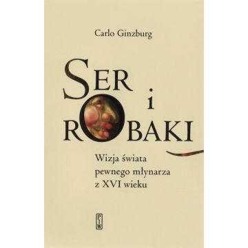 Ser i robaki. Wizja świata pewnego młynarza z XVI