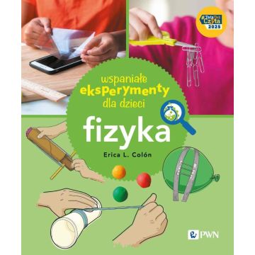 Wspaniałe eksperymenty dla dzieci. Fizyka