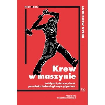 Krew w maszynie. Luddyści i pierwszy bunt..