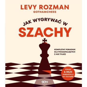 Jak wygrywać w szachy. Kompletny poradnik dla...