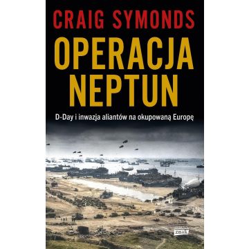 Operacja Neptun. D-Day i inwazja Aliantów na...