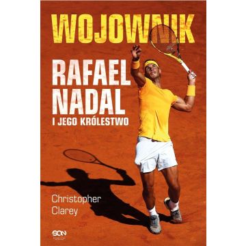 Wojownik. Rafael Nadal i jego królestwo