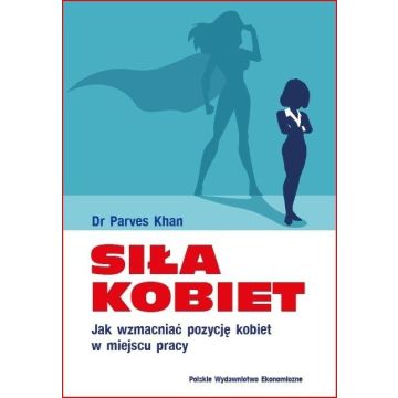 Siła kobiet. Jak wzmacniać pozycję kobiet...