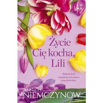 Lilianna Berg T.1 Życie cię kocha, Lili
