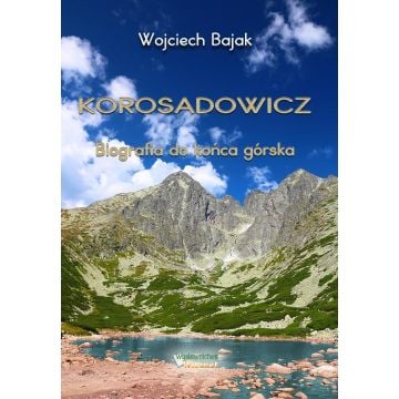 Korosadowicz. Biografia do końca górska