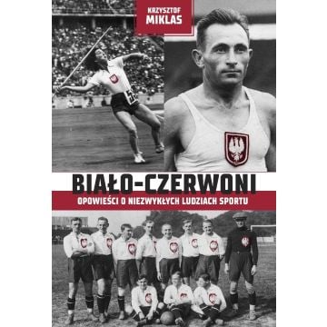 Biało-Czerwoni . Opowieści o niezwykłych...