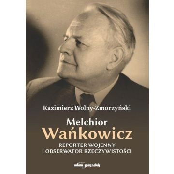 Melchior Wańkowicz - reporter wojenny i...