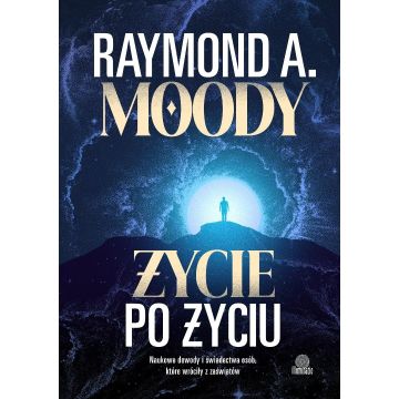 Życie po życiu. Naukowe dowody i świadectwa osób..