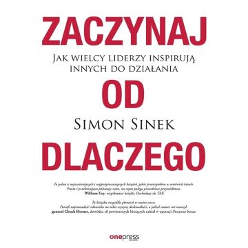 Zaczynaj od dlaczego. Jak wielcy liderzy inspirują