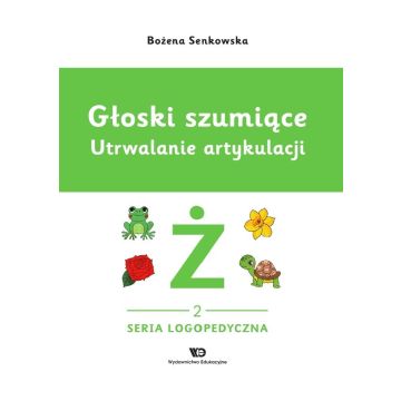 Głoski szumiące. Utrwalanie artykulacji Głoska ż
