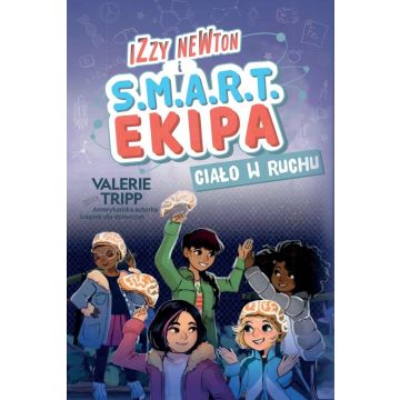 Izzy Newton i S.M.A.R.T. Ekipa. Ciało w ruchu