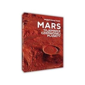 Mars Tajemnice Czerwonej Planety