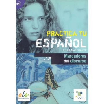 Practica tu espanol. Marcadores del discurso C1