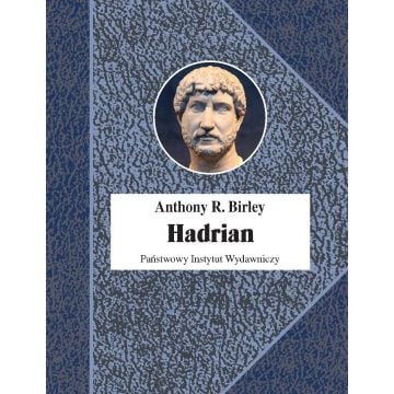 Hadrian. Cesarz niestrudzony